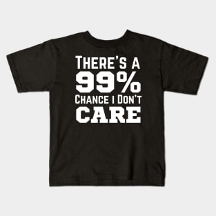 There's A 99% Chance I Don't Care Kids T-Shirt